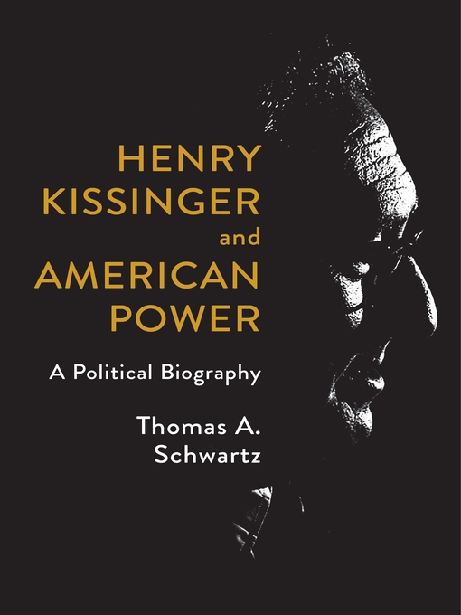 Title details for Henry Kissinger and American Power by Thomas A. Schwartz - Available